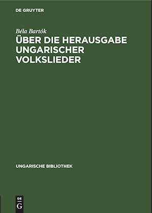 Über Die Herausgabe Ungarischer Volkslieder