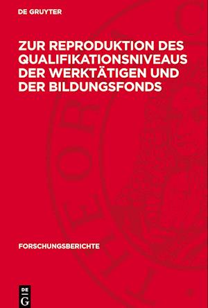 Zur Reproduktion des Qualifikationsniveaus der Werktätigen und der Bildungsfonds