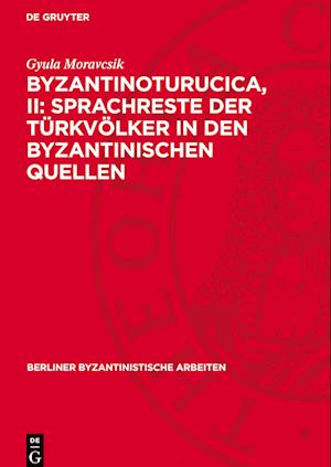 Byzantinoturucica, II: Sprachreste der Türkvölker in den Byzantinischen Quellen