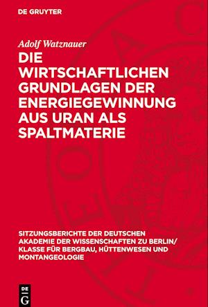 Die Wirtschaftlichen Grundlagen Der Energiegewinnung Aus Uran ALS Spaltmaterie