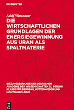 Die Wirtschaftlichen Grundlagen Der Energiegewinnung Aus Uran ALS Spaltmaterie