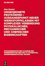 Ungeordnete Festkörper - Ausgangspunkt Neuer Werkstoffklassen Mit Komplexer Verbindung Physikalischer, Mechanischer Und Chemischer Eigenschaften