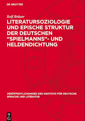 Literatursoziologie Und Epische Struktur Der Deutschen "Spielmanns"- Und Heldendichtung