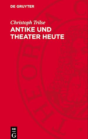 Antike Und Theater Heute