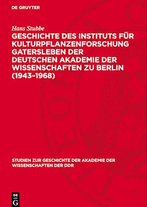 Geschichte Des Instituts Für Kulturpflanzenforschung Gatersleben Der Deutschen Akademie Der Wissenschaften Zu Berlin (1943-1968)