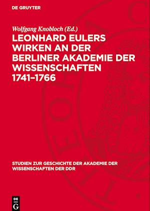 Leonhard Eulers Wirken an Der Berliner Akademie Der Wissenschaften 1741-1766