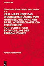 Karl Marx Über Das Wechselverhältnis Von Materiell-Technischer Basis, Wissenschaftlich-Technischem Fortschritt Und Entwicklung Der Persönlichkeit