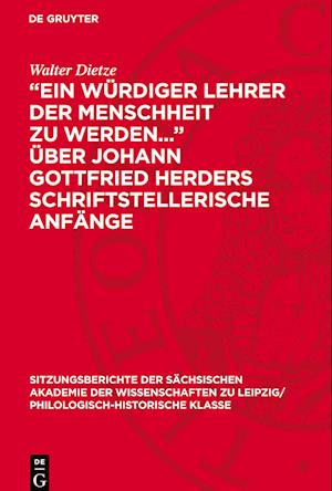 "Ein Würdiger Lehrer Der Menschheit Zu Werden..." Über Johann Gottfried Herders Schriftstellerische Anfänge