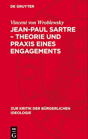 Jean-Paul Sartre - Theorie Und PRAXIS Eines Engagements