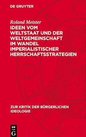 Ideen Vom Weltstaat Und Der Weltgemeinschaft Im Wandel Imperialistischer Herrschaftsstrategien