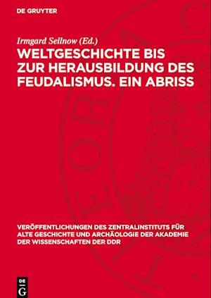 Weltgeschichte Bis Zur Herausbildung Des Feudalismus. Ein Abriss