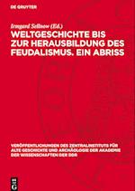 Weltgeschichte Bis Zur Herausbildung Des Feudalismus. Ein Abriss