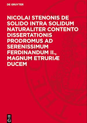 Nicolai Stenonis De Solido Intra Solidum Naturaliter Contento Dissertationis Prodromus ad Serenissimum Ferdinandum II., Magnum Etruriæ Ducem