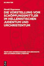 Die Vorstellung Vom Schöpfungsmittler Im Hellenistischen Judentum Und Urchristentum