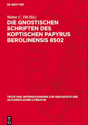 Die Gnostischen Schriften Des Koptischen Papyrus Berolinensis 8502