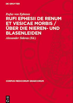 Rufi Ephesii de Renum Et Vesicae Morbis / Über Die Nieren- Und Blasenleiden