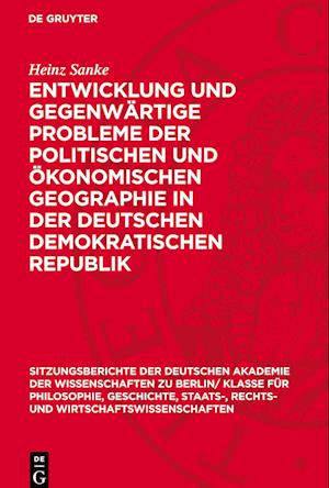 Entwicklung Und Gegenwärtige Probleme Der Politischen Und Ökonomischen Geographie in Der Deutschen Demokratischen Republik