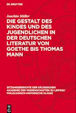 Die Gestalt Des Kindes Und Des Jugendlichen in Der Deutschen Literatur Von Goethe Bis Thomas Mann