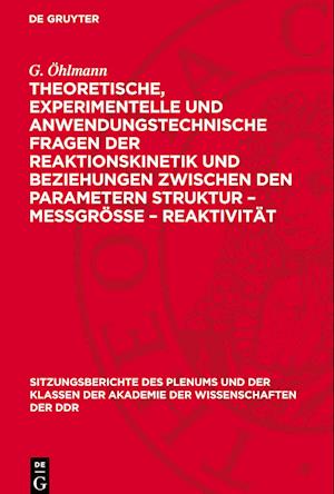 Theoretische, Experimentelle Und Anwendungstechnische Fragen Der Reaktionskinetik Und Beziehungen Zwischen Den Parametern Struktur - Meßgröße - Reakti