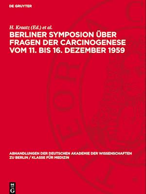 Berliner Symposion Über Fragen Der Carcinogenese Vom 11. Bis 16. Dezember 1959