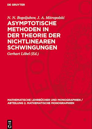 Asymptotische Methoden in Der Theorie Der Nichtlinearen Schwingungen