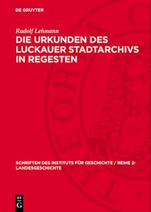 Die Urkunden des Luckauer Stadtarchivs in Regesten