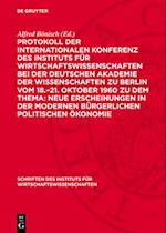 Protokoll der Internationalen Konferenz des Instituts für Wirtschaftswissenschaften bei der Deutschen Akademie der Wissenschaften zu Berlin vom 18.–21. Oktober 1960 zu dem Thema: Neue Erscheinungen in der modernen bürgerlichen politischen Ökonomie