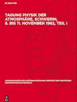 Tagung Physik der Atmosphäre, Schwerin, 8. bis 11. November 1982, Teil I