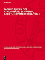 Tagung Physik der Atmosphäre, Schwerin, 8. bis 11. November 1982, Teil I