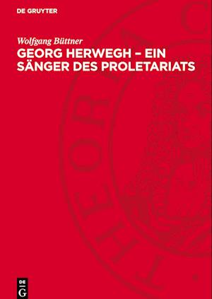 Georg Herwegh - Ein Sänger Des Proletariats