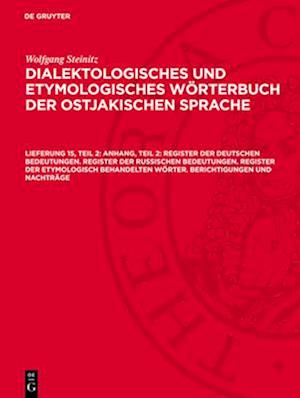 Anhang, Teil 2: Register der deutschen Bedeutungen. Register der russischen Bedeutungen. Register der etymologisch behandelten Worter. Berichtigungen und Nachtrage