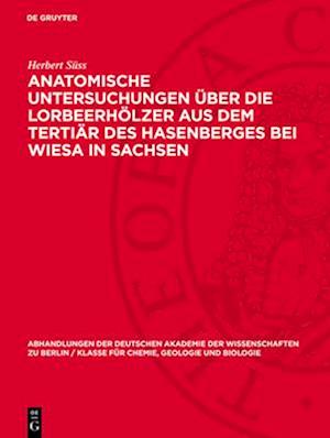 Anatomische Untersuchungen über die Lorbeerhölzer aus dem Tertiär des Hasenberges bei Wiesa in Sachsen