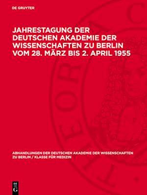 Jahrestagung der Deutschen Akademie der Wissenschaften zu Berlin vom 28. März bis 2. April 1955