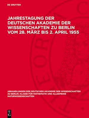 Jahrestagung der Deutschen Akademie der Wissenschaften zu Berlin vom 28. März bis 2. April 1955