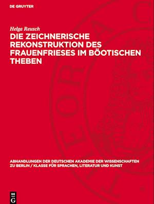 Die Zeichnerische Rekonstruktion Des Frauenfrieses Im Böotischen Theben