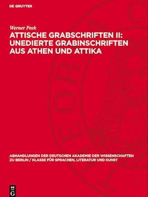 Attische Grabschriften II: Unedierte Grabinschriften aus Athen und Attika