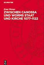 Zwischen Canossa Und Worms Staat Und Kirche 1077-1122