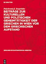 Beiträge Zur Kulturellen Und Politischen Geheimtätigkeit Der Griechen in Wien VOR Dem Griechischen Aufstand