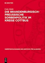 Die Brandenburgisch-Preussische Sorbenpolitik im Kreise Cottbus