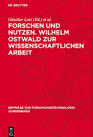 Forschen Und Nutzen. Wilhelm Ostwald Zur Wissenschaftlichen Arbeit