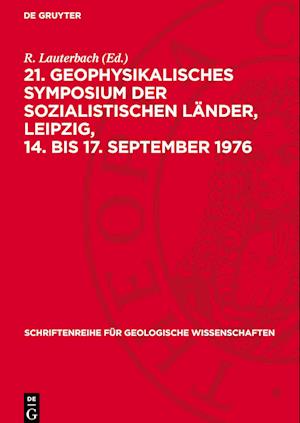 21. Geophysikalisches Symposium Der Sozialistischen Länder, Leipzig, 14. Bis 17. September 1976