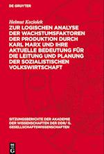 Zur Logischen Analyse Der Wachstumsfaktoren Der Produktion Durch Karl Marx Und Ihre Aktuelle Bedeutung Für Die Leitung Und Planung Der Sozialistischen