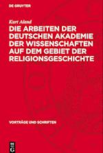 Die Arbeiten Der Deutschen Akademie Der Wissenschaften Auf Dem Gebiet Der Religionsgeschichte