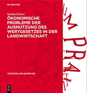 Ökonomische Probleme der Ausnutzung des Wertgesetzes in der Landwirtschaft