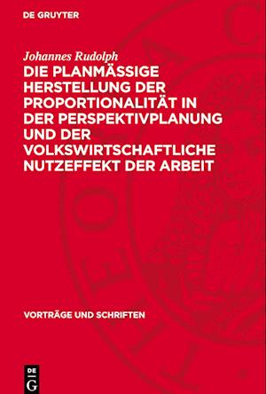 Die Planmässige Herstellung Der Proportionalität in Der Perspektivplanung Und Der Volkswirtschaftliche Nutzeffekt Der Arbeit