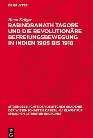 Rabindranath Tagore Und Die Revolutionäre Befreiungsbewegung in Indien 1905 Bis 1918