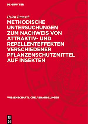 Methodische Untersuchungen Zum Nachweis Von Attraktiv- Und Repellenteffekten Verschiedener Pflanzenschutzmittel Auf Insekten