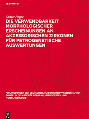 Die Verwendbarkeit morphologischer Erscheinungen an akzessorischen Zirkonen für petrogenetische Auswertungen