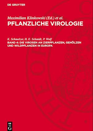 Pflanzliche Virologie, Band 4, Die Virosen an Zierpflanzen, Gehölzen und Wildpflanzen in Europa