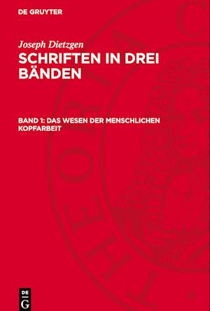 Schriften in drei Bänden, Band 1, Das Wesen der menschlichen Kopfarbeit